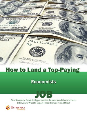 cover image of How to Land a Top-Paying Economists Job: Your Complete Guide to Opportunities, Resumes and Cover Letters, Interviews, Salaries, Promotions, What to Expect From Recruiters and More! 